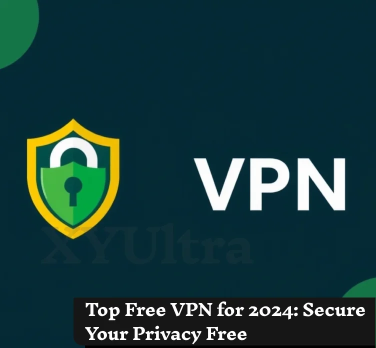 Best Free VPNs for 2024: Secure Your Privacy Free