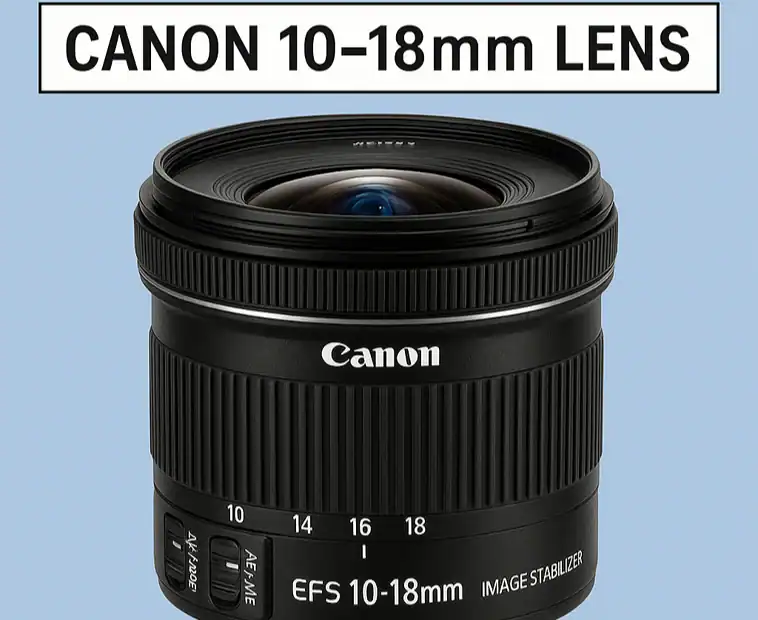 Canon 10-18mm Lens Review: Best Budget Ultrawide 2025
